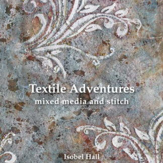 Textile Adventures by Isobel Hall